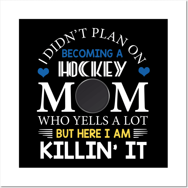 I Didn't Plan On Becoming A Hockey Mom Wall Art by Flavie Kertzmann